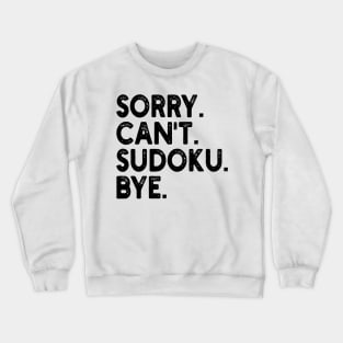 sorry can't sudoku bye Crewneck Sweatshirt